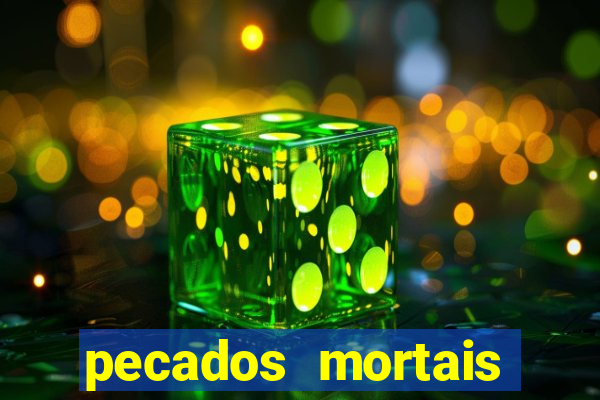 pecados mortais para confessar